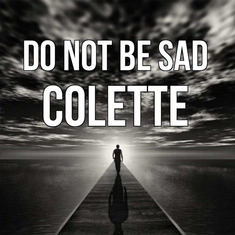 Greetings card с именем, Colette Do not be sad человек Greetings with text for free download 
