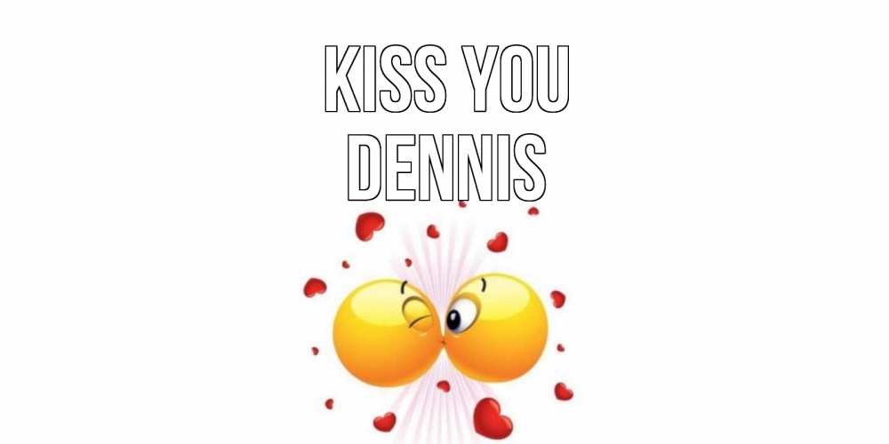 Greetings card с именем, Dennis Kiss you поцелуй Greetings with text for free download 