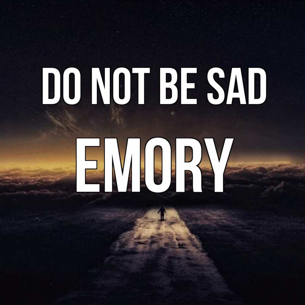Greetings card с именем, Emory Do not be sad дорога в никуда Greetings with text for free download 