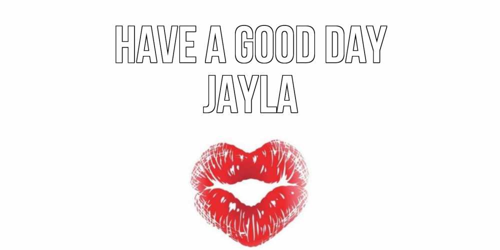 Greetings card с именем, Jayla Have a good day Поцелуй Greetings with text for free download 
