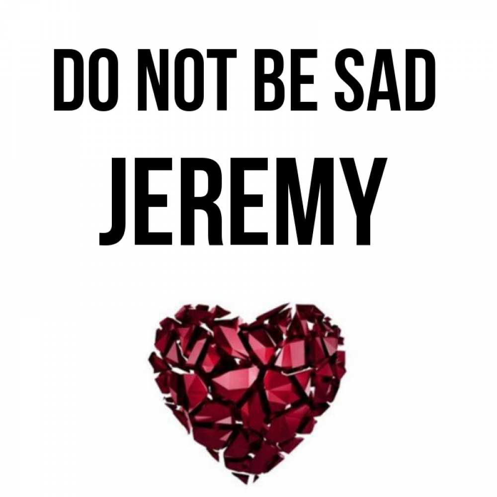 Greetings card с именем, Jeremy Do not be sad рубиновое сердечко Greetings with text for free download 