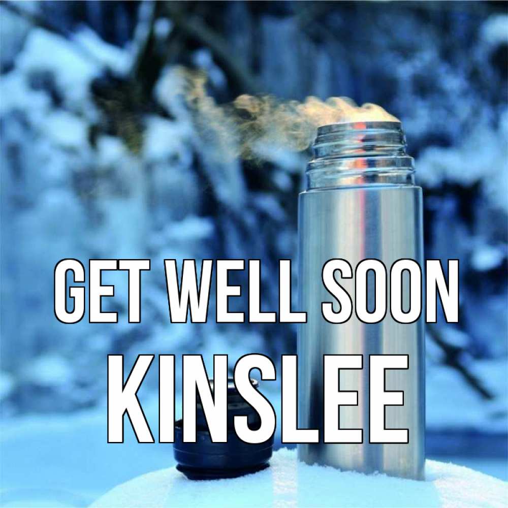Greetings card с именем, Kinslee Get well soon лечитесь не болейте Greetings with text for free download 
