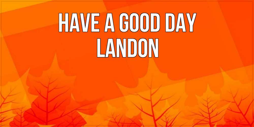 Greetings card с именем, Landon Have a good day осеннее настроение Greetings with text for free download 
