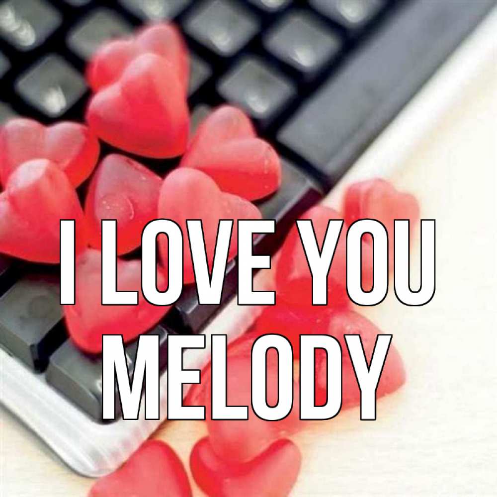 Greetings card с именем, Melody I love you конфеты в виде сердец Greetings with text for free download 