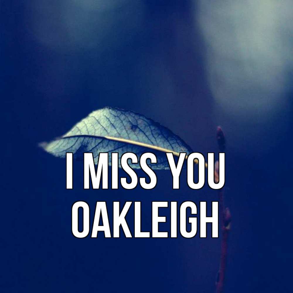 Greetings card с именем, Oakleigh I miss you одна ветка 1 Greetings with text for free download 