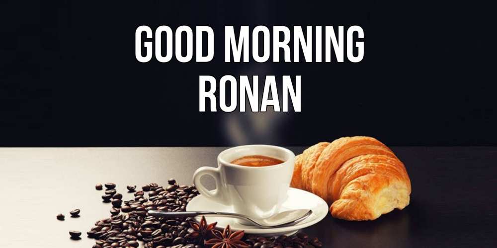 Greetings card с именем, Ronan Good morning зерна кофе и кофе на завтрак с круасаном Greetings with text for free download 