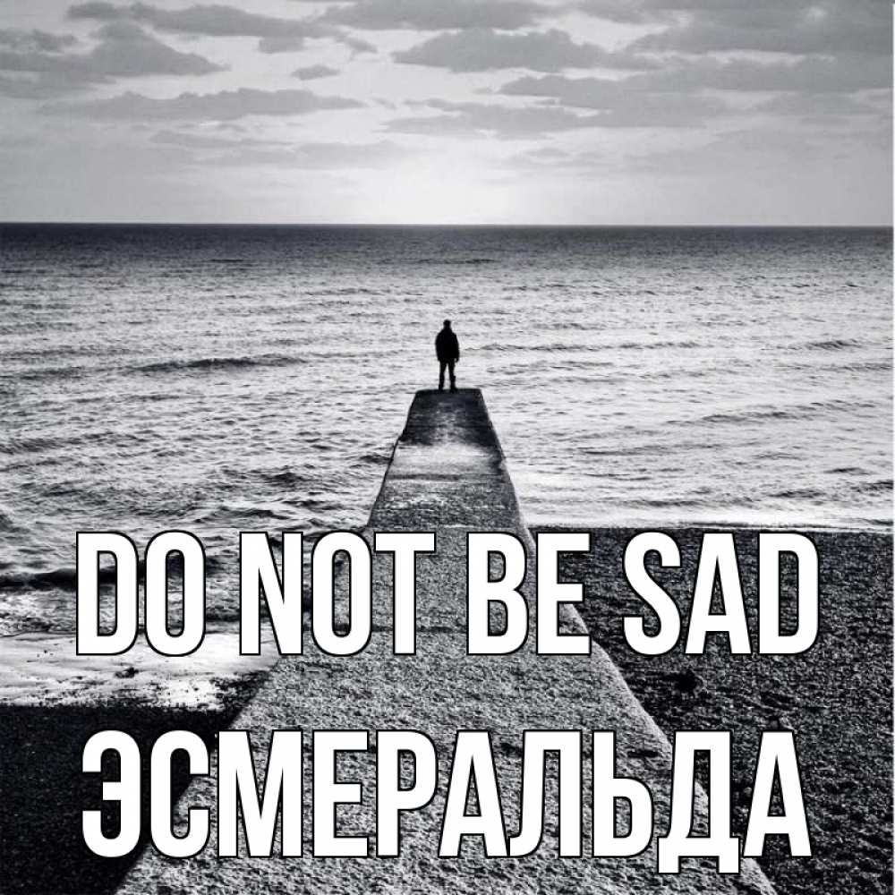 Greetings card с именем, Эсмеральда Do not be sad море Greetings with text for free download 