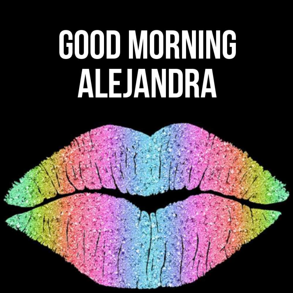 Greetings card с именем, Alejandra Good morning радужные губы Greetings with text for free download 