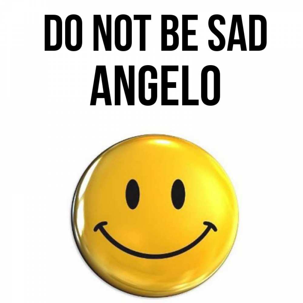 Greetings card с именем, Angelo Do not be sad желаем всем позитива Greetings with text for free download 