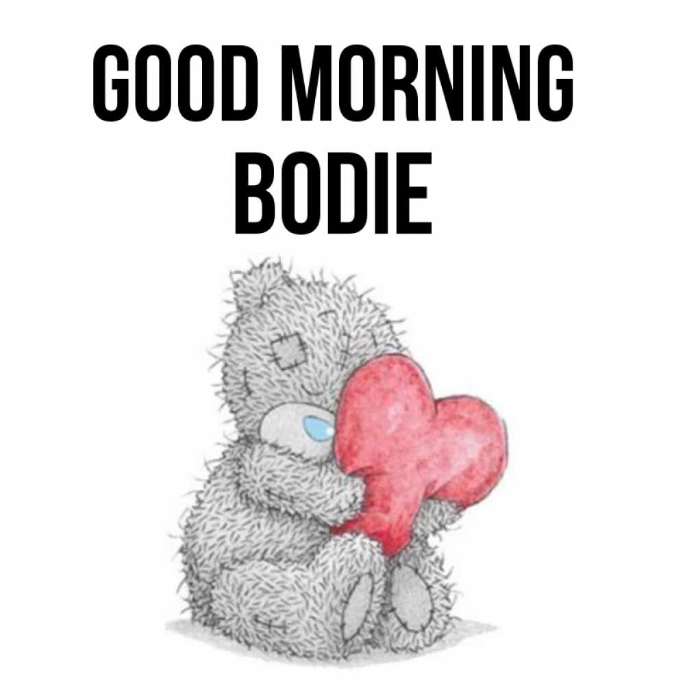 Greetings card с именем, Bodie Good morning плюшевые игрушки Greetings with text for free download 