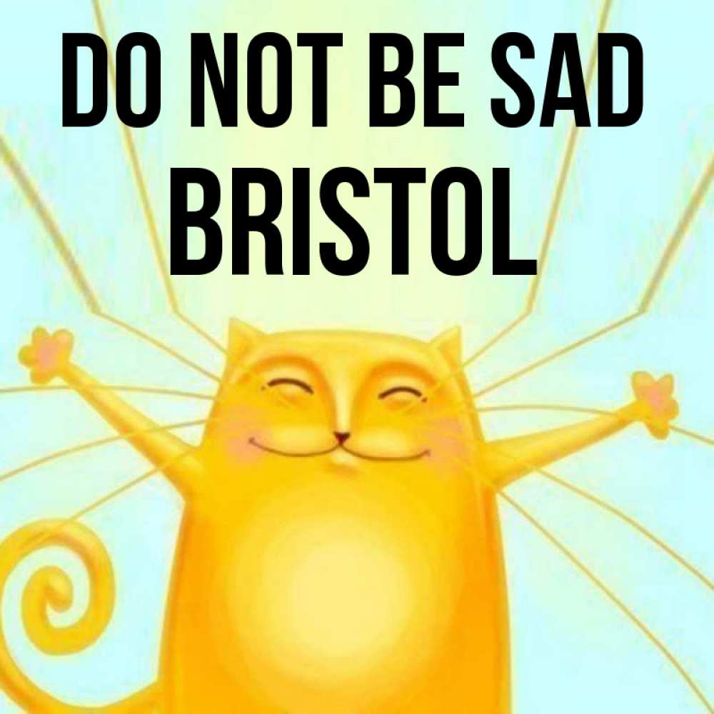 Greetings card с именем, Bristol Do not be sad обнимашки усатые Greetings with text for free download 