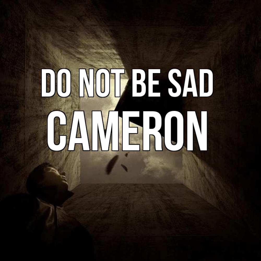 Greetings card с именем, Cameron Do not be sad жуть Greetings with text for free download 