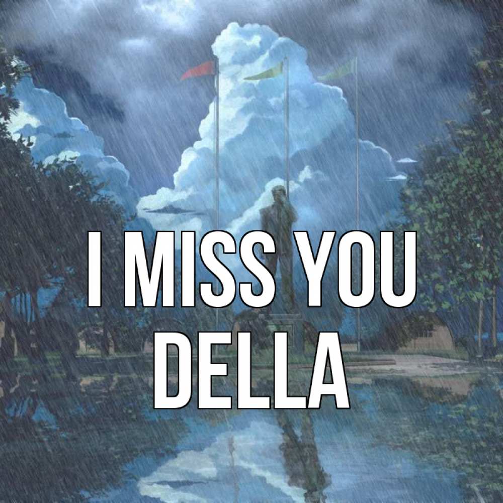 Greetings card с именем, Della I miss you печалька Greetings with text for free download 