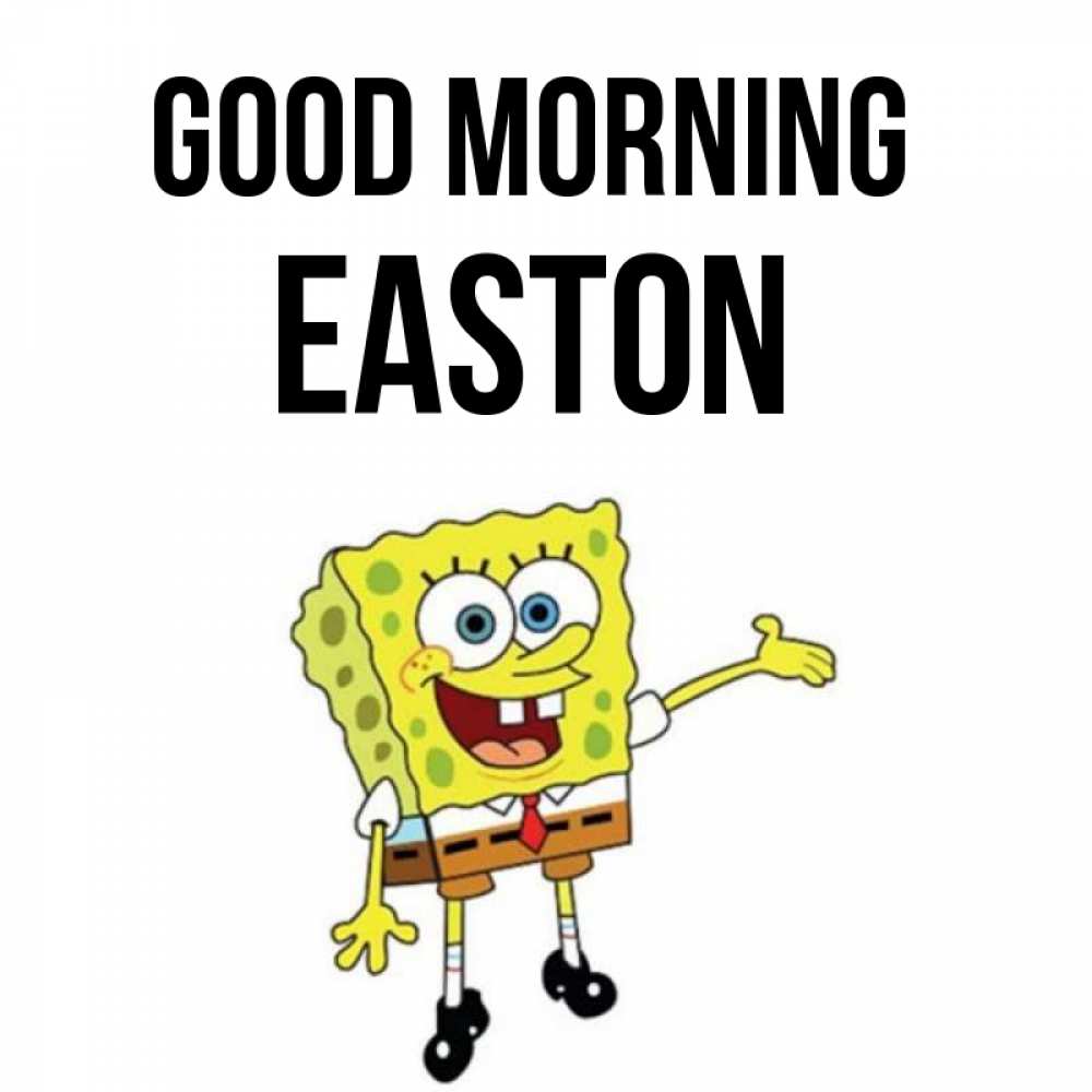 Greetings card с именем, Easton Good morning губка боб улыбается Greetings with text for free download 