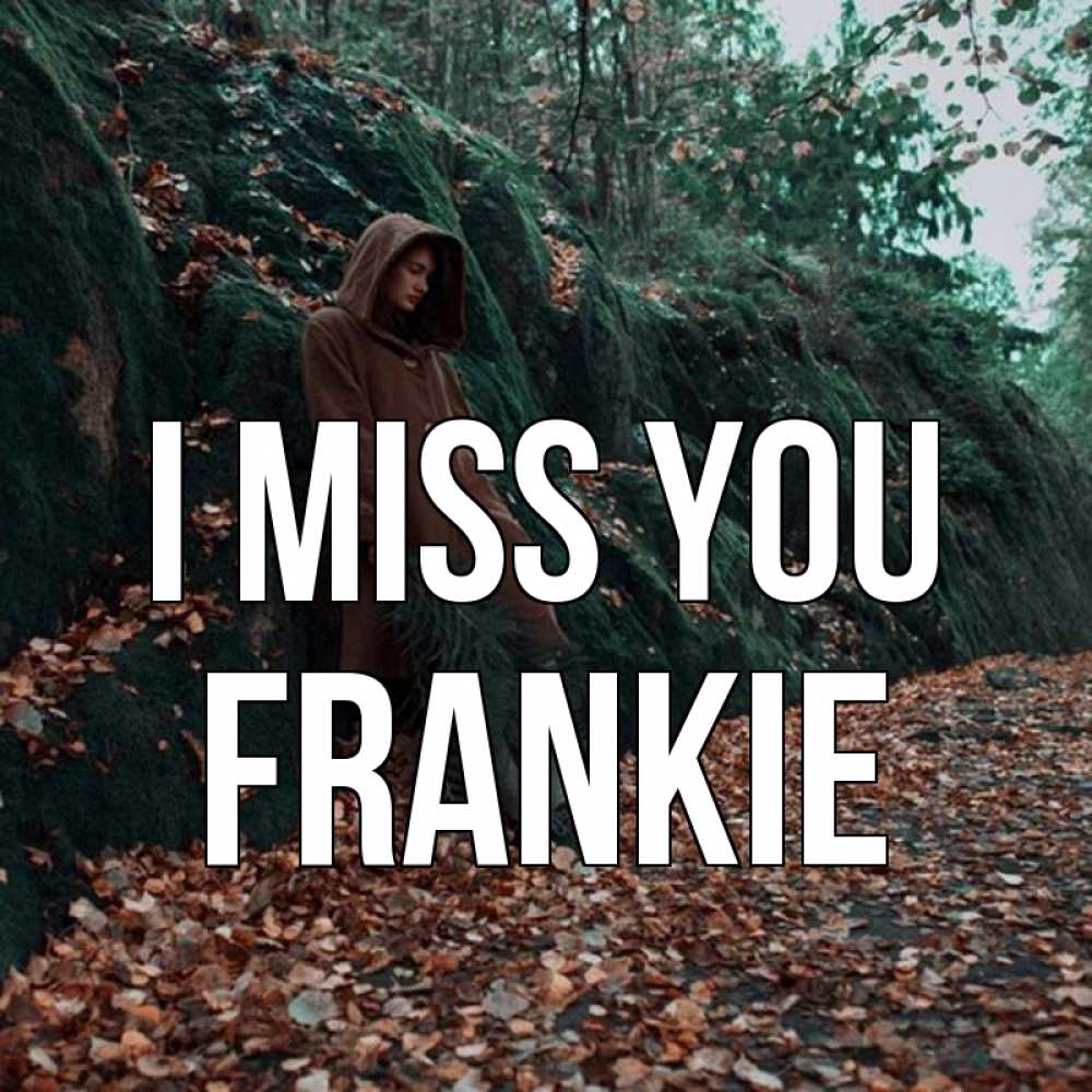 Greetings card с именем, Frankie I miss you скука 1 Greetings with text for free download 