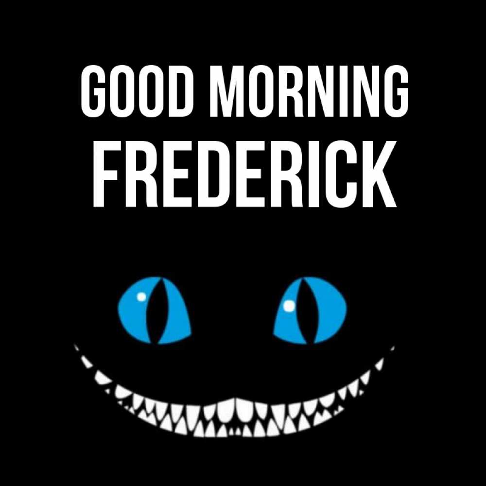 Greetings card с именем, Frederick Good morning голубые глаза и зубки Greetings with text for free download 