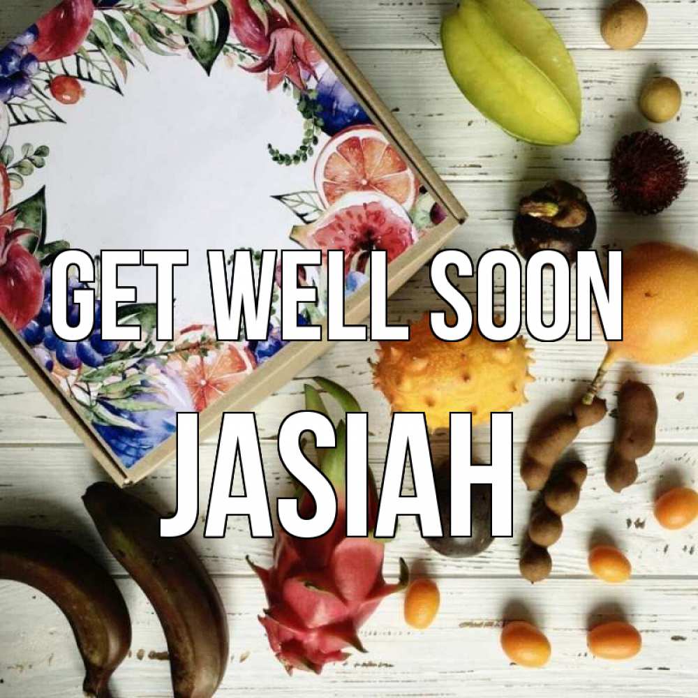 Greetings card с именем, Jasiah Get well soon но вот кто то считает что это полезно Greetings with text for free download 