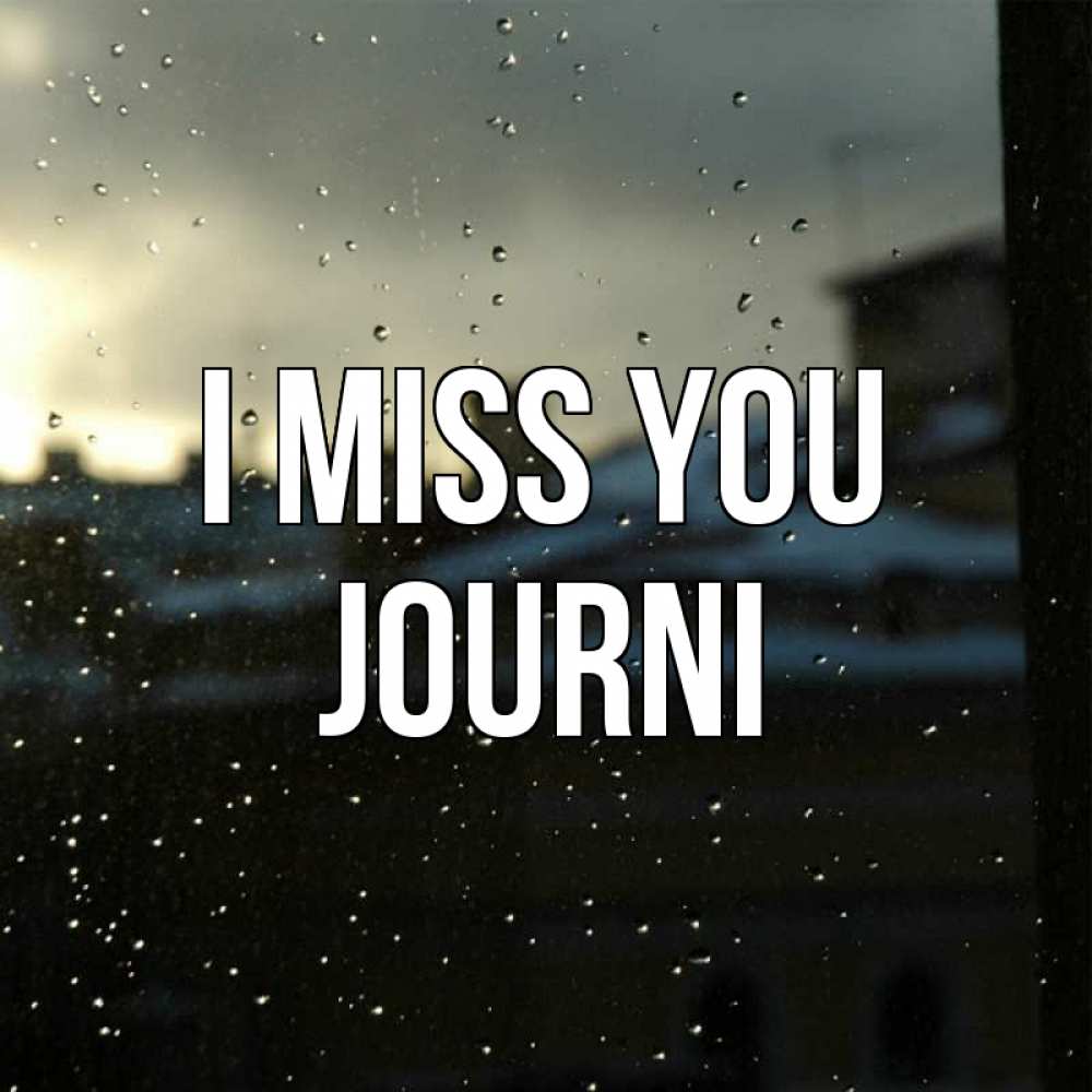 Greetings card с именем, Journi I miss you капли на стекле Greetings with text for free download 