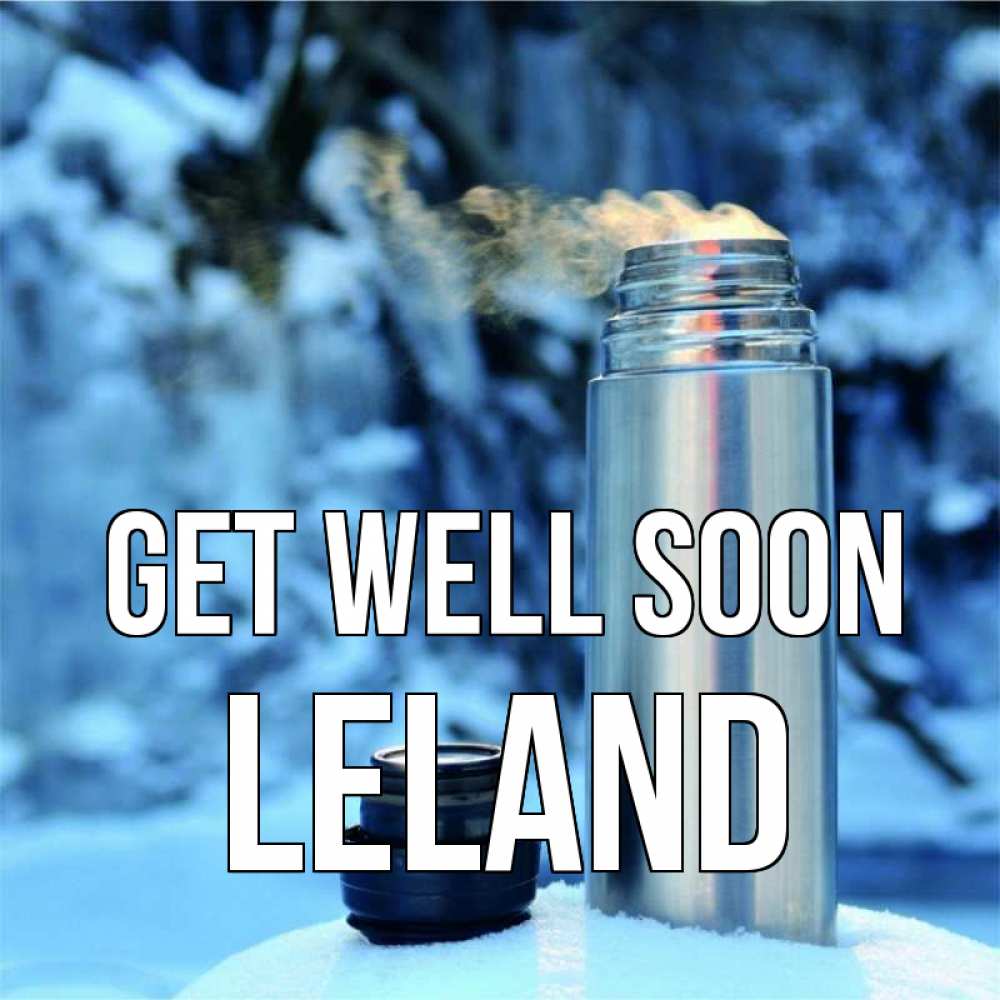 Greetings card с именем, Leland Get well soon лечитесь не болейте Greetings with text for free download 