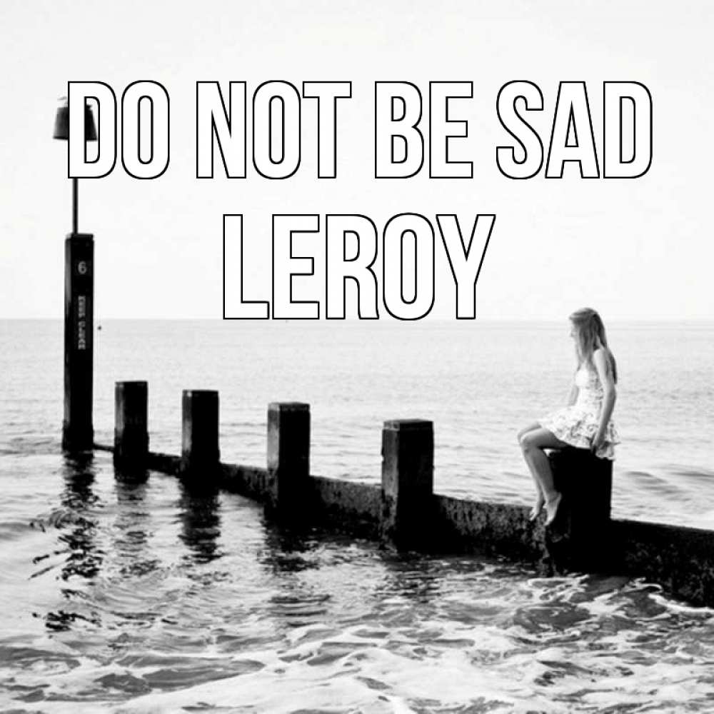 Greetings card с именем, Leroy Do not be sad волнорез Greetings with text for free download 
