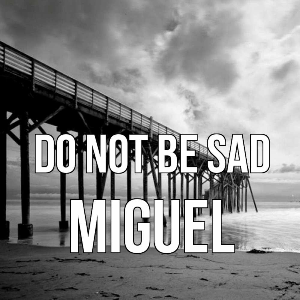 Greetings card с именем, Miguel Do not be sad вода и пляж под мостом Greetings with text for free download 