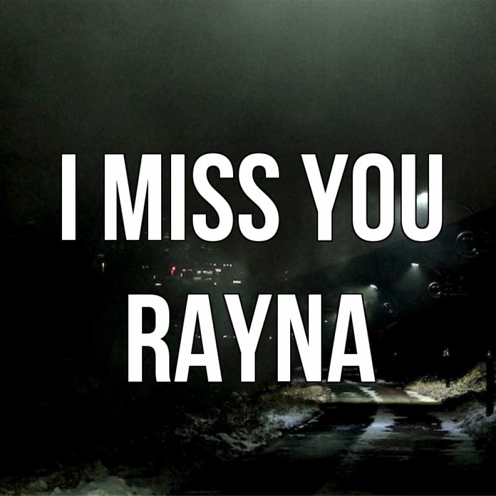 Greetings card с именем, Rayna I miss you окраина города Greetings with text for free download 