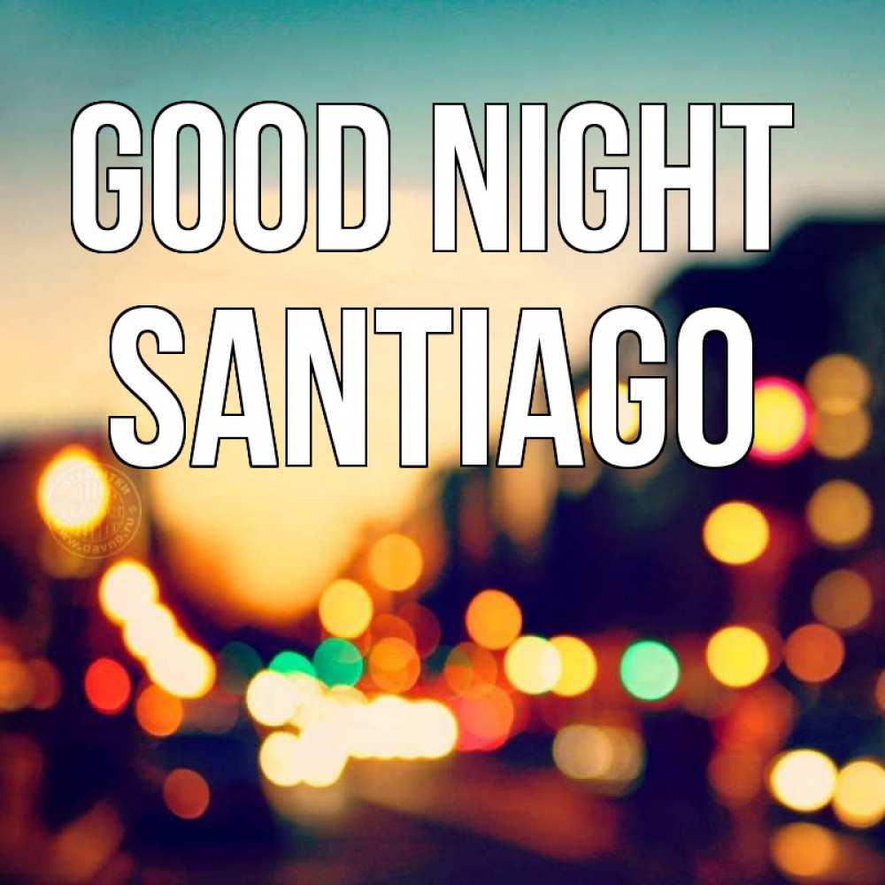 Greetings card с именем, Santiago Good night город Greetings with text for free download 