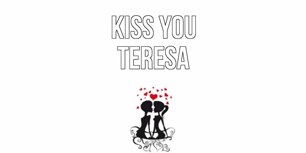 Greetings card с именем, Teresa Kiss you силует, поцелуй Greetings with text for free download 
