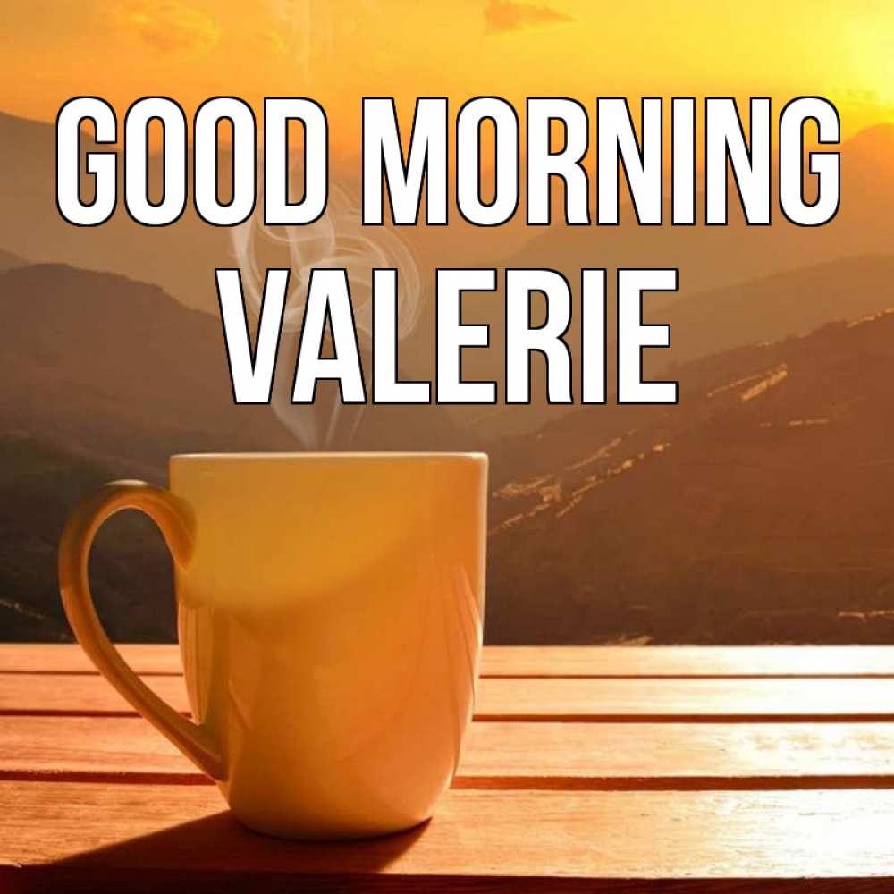 Greetings card с именем, Valerie Good morning кофе в горах Greetings with text for free download 