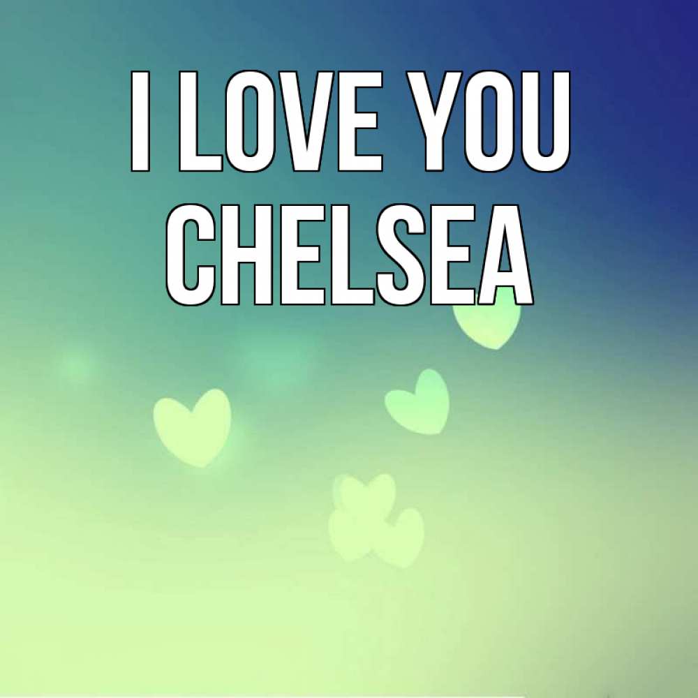 Greetings card с именем, Chelsea I love you градиент синий Greetings with text for free download 