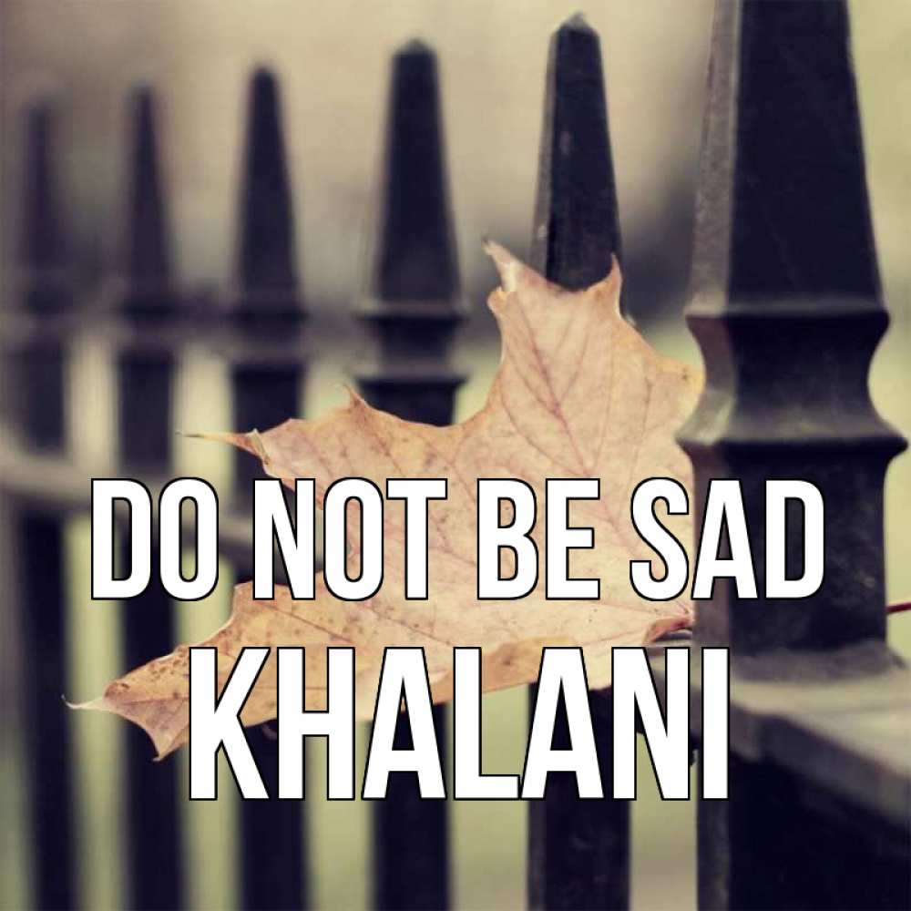 Greetings card с именем, Khalani Do not be sad лист клена Greetings with text for free download 