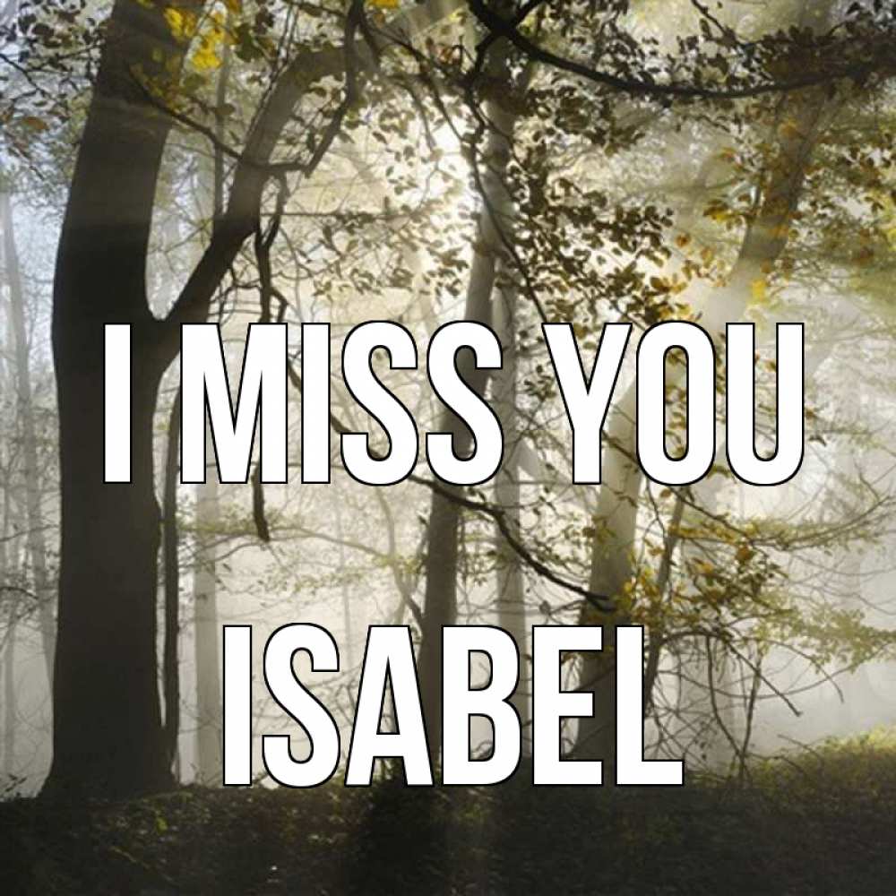 Greetings card с именем, Isabel I miss you грустно Greetings with text for free download 