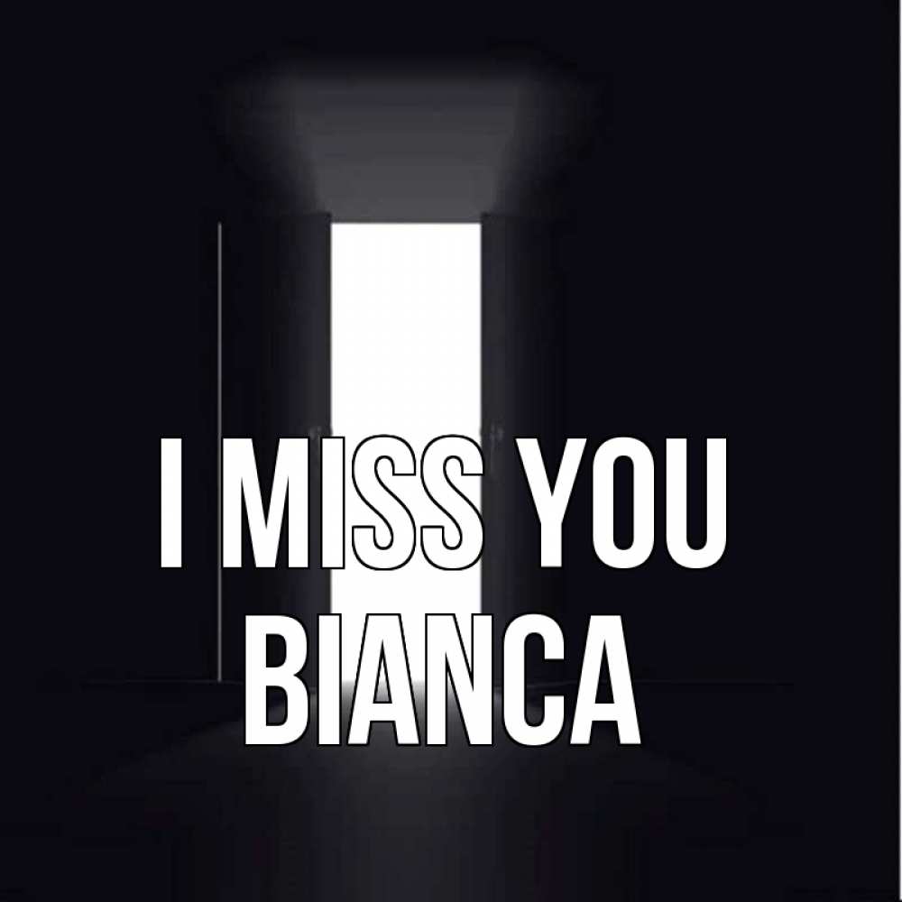 Greetings card с именем, Bianca I miss you дверь и свет Greetings with text for free download 