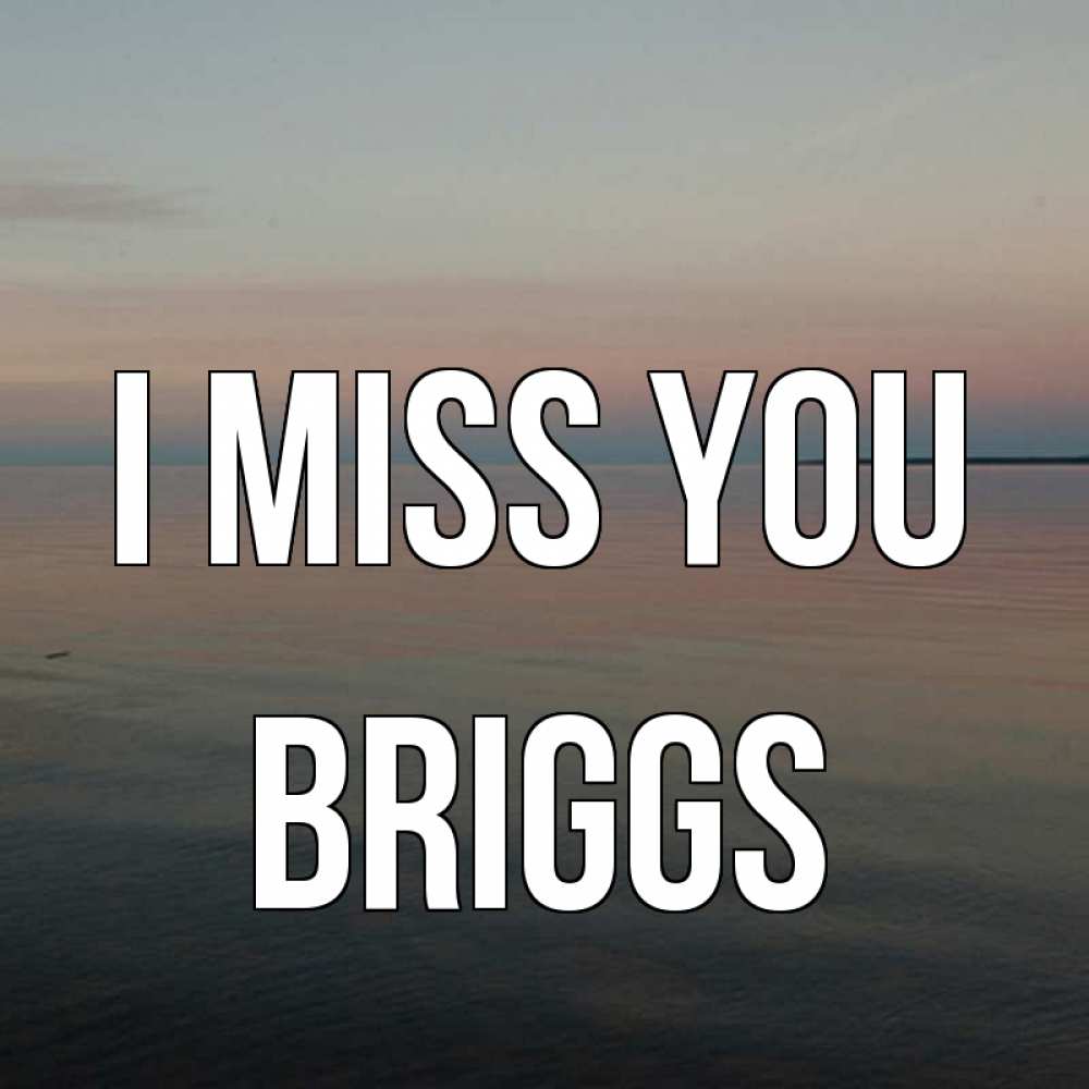 Greetings card с именем, Briggs I miss you пусто Greetings with text for free download 