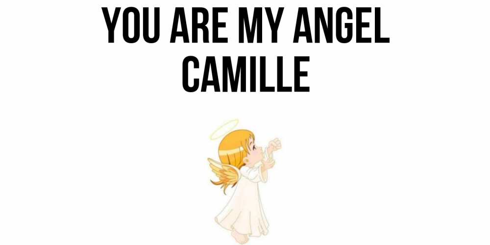 Greetings card с именем, Camille You are my angel ангел, девочка Greetings with text for free download 