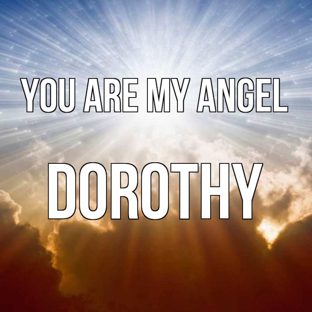 Greetings card с именем, Dorothy You are my angel ангельский свет на небе Greetings with text for free download 