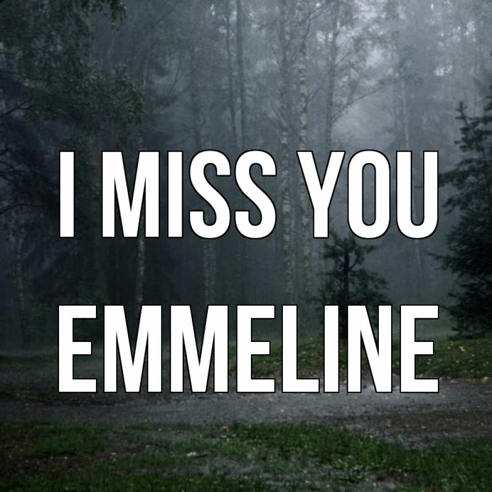Greetings card с именем, Emmeline I miss you одна и плохо мне Greetings with text for free download 