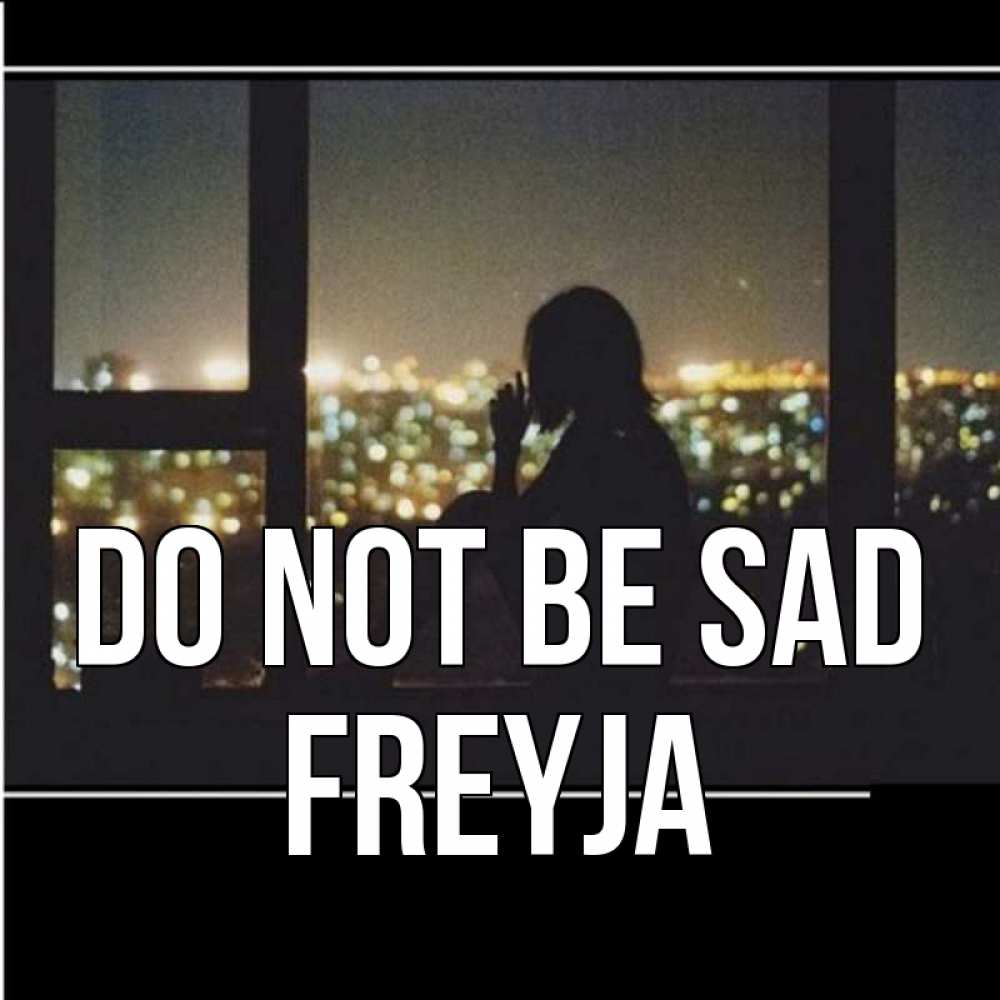 Greetings card с именем, Freyja Do not be sad смотрит на ночной город Greetings with text for free download 