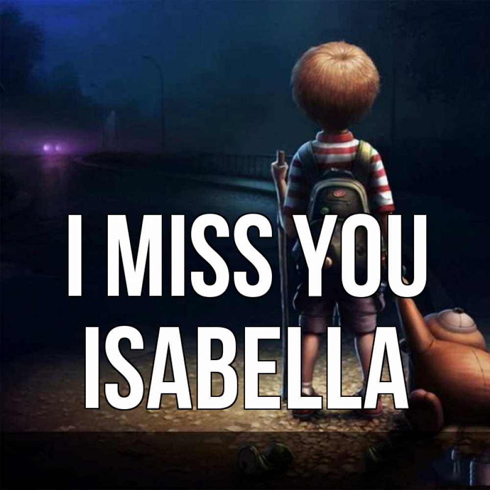 Greetings card с именем, Isabella I miss you скучно Greetings with text for free download 