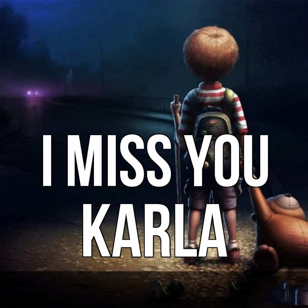 Greetings card с именем, Karla I miss you скучно Greetings with text for free download 