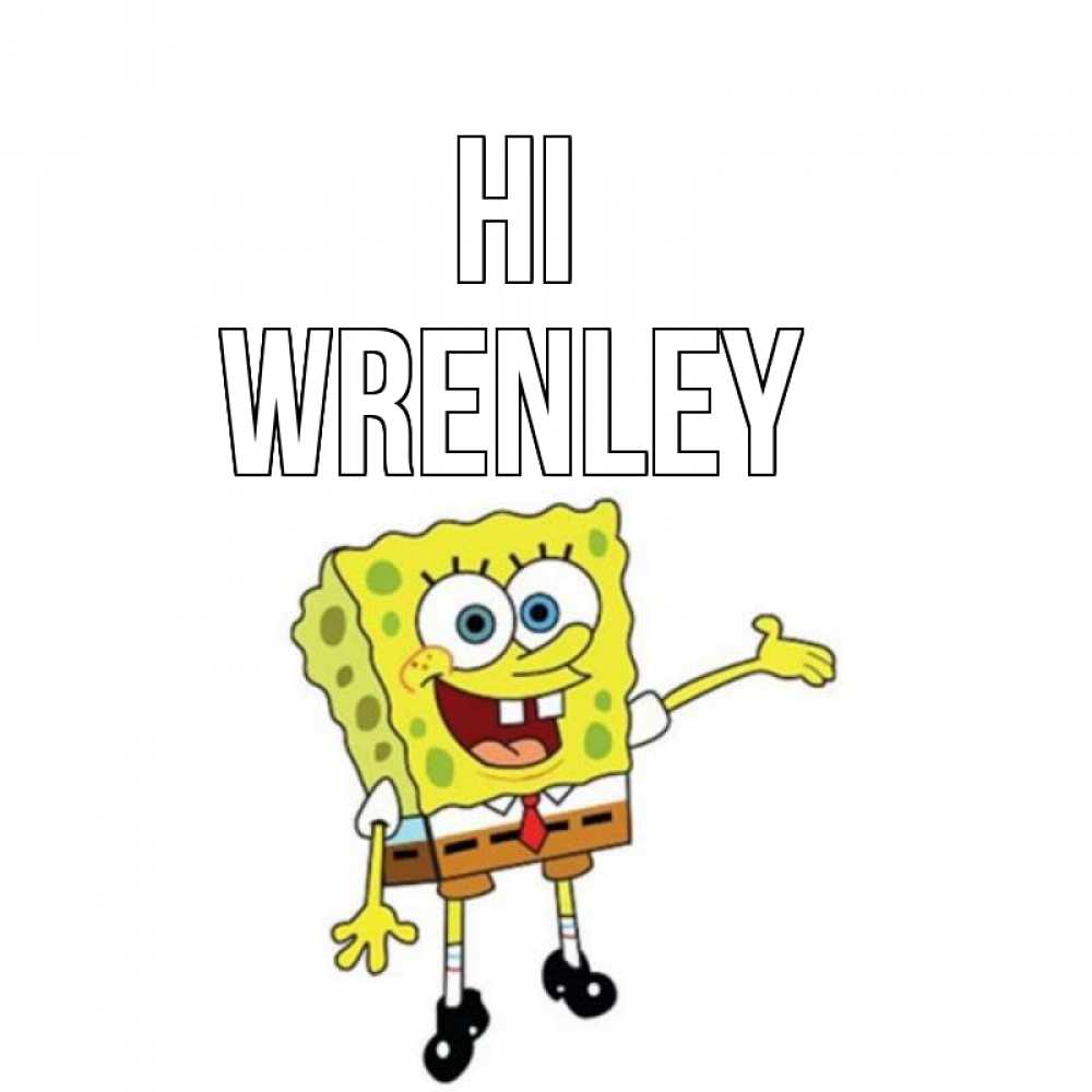 Greetings card с именем, Wrenley Hi спанч Боб на позитиве Greetings with text for free download 