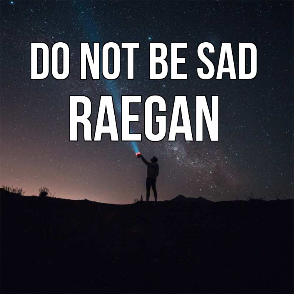 Greetings card с именем, Raegan Do not be sad луч света и млечный путь Greetings with text for free download 