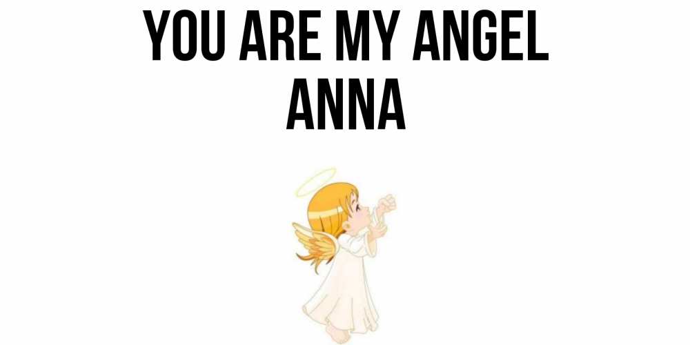 Greetings card с именем, Anna You are my angel ангел, девочка Greetings with text for free download 