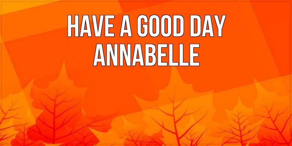 Greetings card с именем, Annabelle Have a good day осеннее настроение Greetings with text for free download 