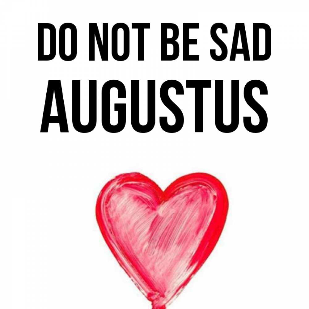 Greetings card с именем, Augustus Do not be sad сердечко Greetings with text for free download 