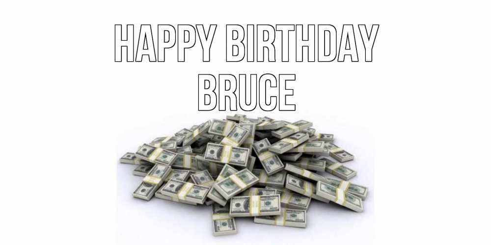 Greetings card с именем, Bruce Happy Birthday деньги, доллары Greetings with text for free download 