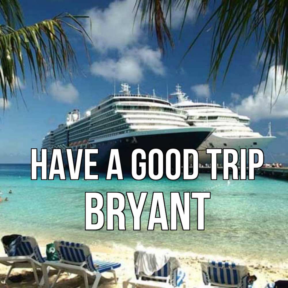 Greetings card с именем, Bryant Have a good trip лежаки на фоне моря и пальм Greetings with text for free download 
