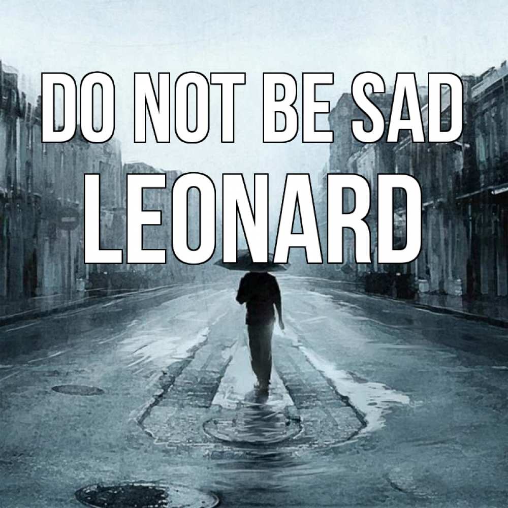 Greetings card с именем, Leonard Do not be sad опустевшая улица Greetings with text for free download 