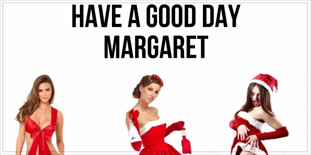 Greetings card с именем, Margaret Have a good day пожелай парню отличного дня Greetings with text for free download 