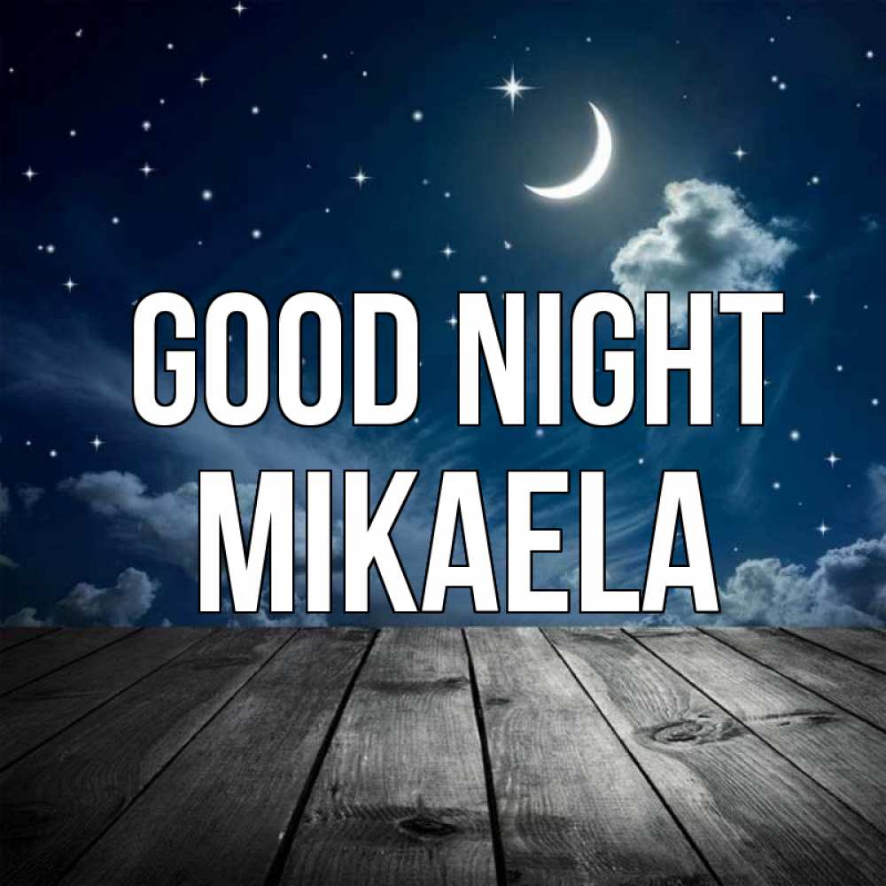 Greetings card с именем, Mikaela Good night месяц и звезда Greetings with text for free download 